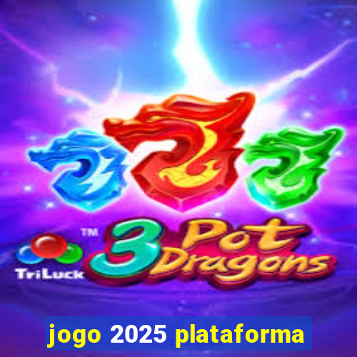 jogo 2025 plataforma